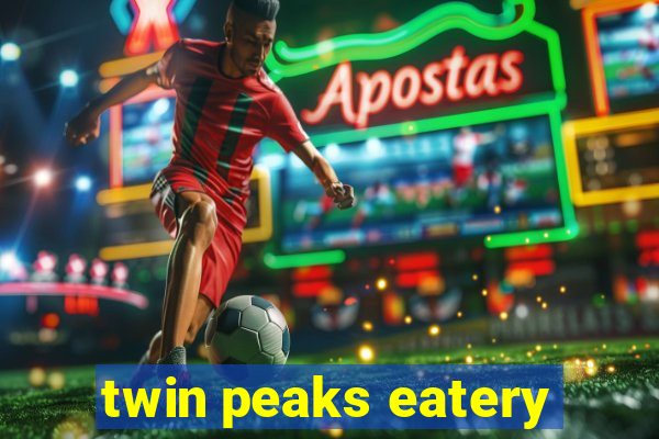 twin peaks eatery